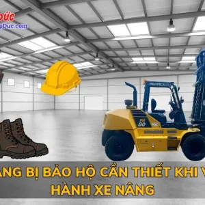 TRANG BỊ BẢO HỘ CẦN THIẾT KHI VẬN HÀNH XE NÂNG